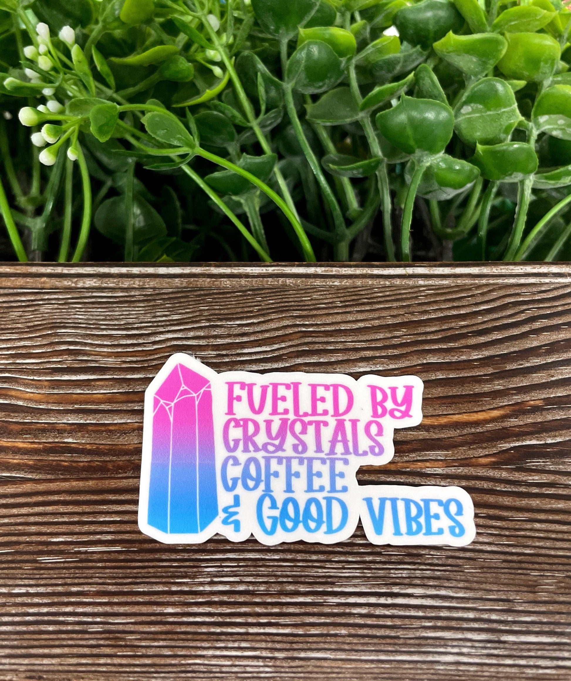 Fueled by Crystals Coffee and Good Vibes, Die Cut Vinyl Sticker, Can Make Custom, Boho Fun, Water Resistant