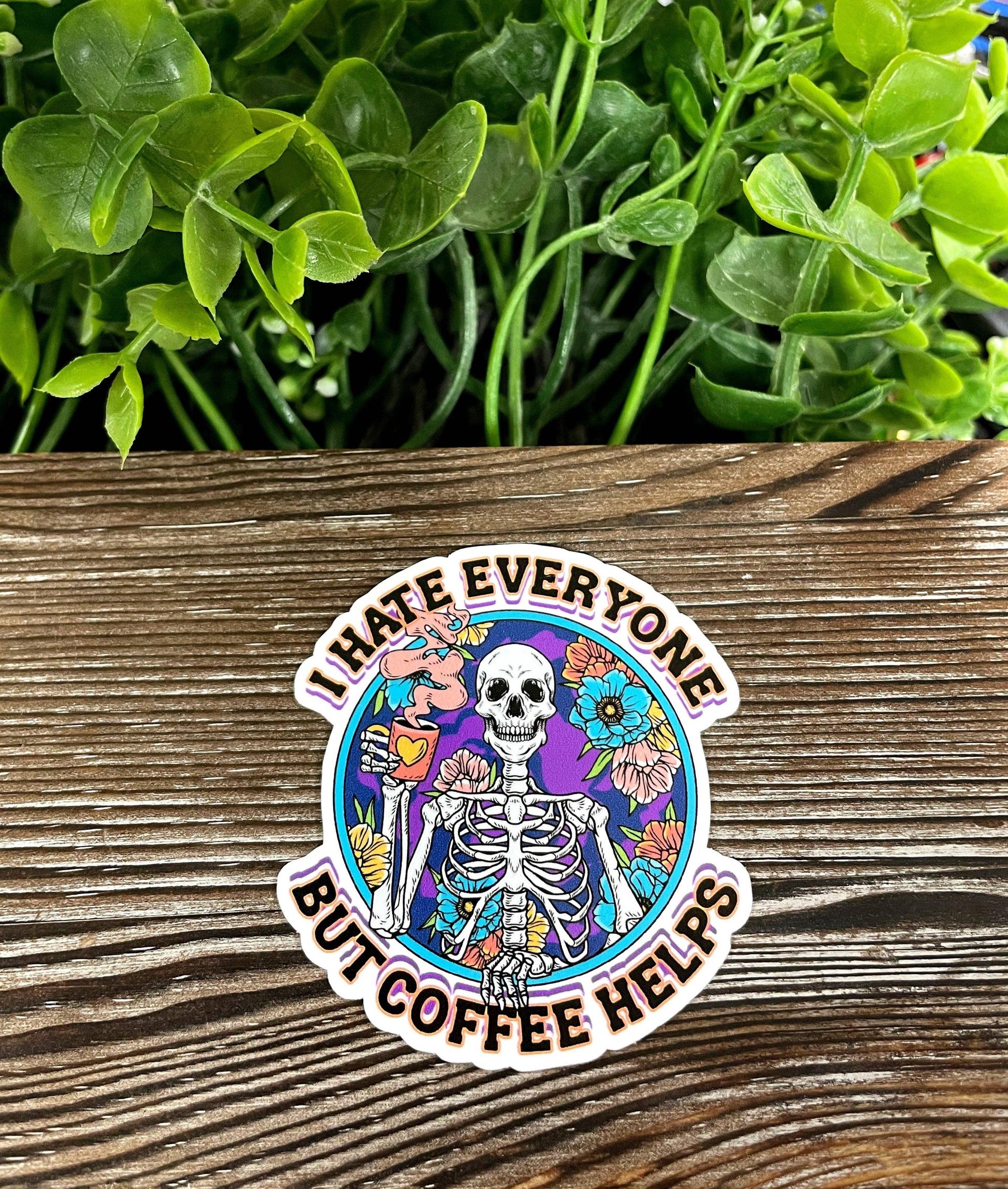 I Hate Everyone but Coffee Helps, Die Cut Vinyl Sticker, Boho Fun, Water Resistant, Snarky Sarcasm Witty Quote, Funny Saying, Skeleton and F