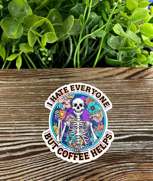 I Hate Everyone but Coffee Helps, Die Cut Vinyl Sticker, Boho Fun, Water Resistant, Snarky Sarcasm Witty Quote, Funny Saying, Skeleton and F